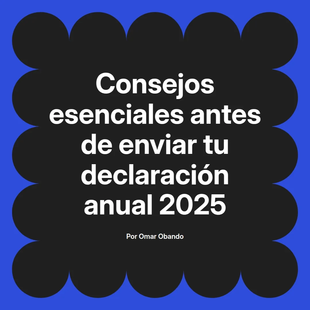 imagen destacada del post con un texto en el centro que dice Consejos esenciales antes de enviar tu declaración anual 2025 y abajo del texto aparece el nombre del autor Omar Obando