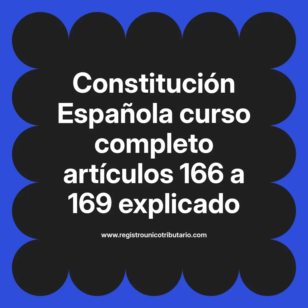 imagen destacada del post con un texto en el centro que dice Constitución Española curso completo artículos 166 a 169 explicado y abajo del texto aparece el url de sitio web que es registro unico tributario punto com