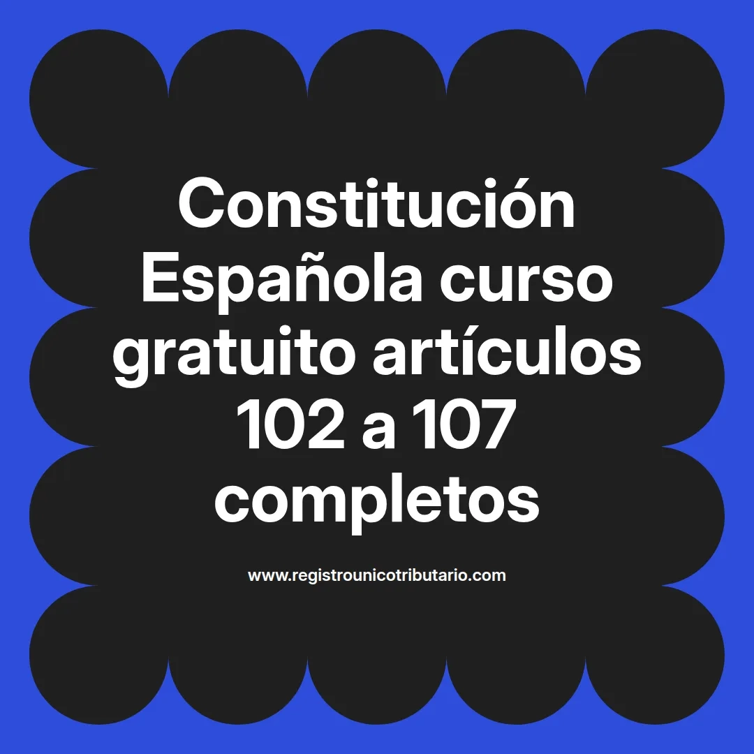 imagen destacada del post con un texto en el centro que dice Constitución Española curso gratuito artículos 102 a 107 completos y abajo del texto aparece el url de sitio web que es registro unico tributario punto com