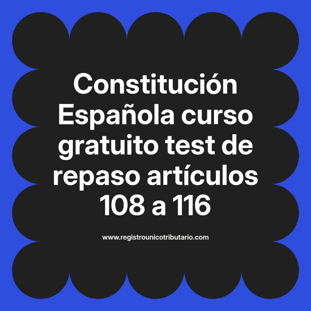 imagen destacada del post con un texto en el centro que dice Constitución Española curso gratuito test de repaso artículos 108 a 116 y abajo del texto aparece el url de sitio web que es registro unico tributario punto com