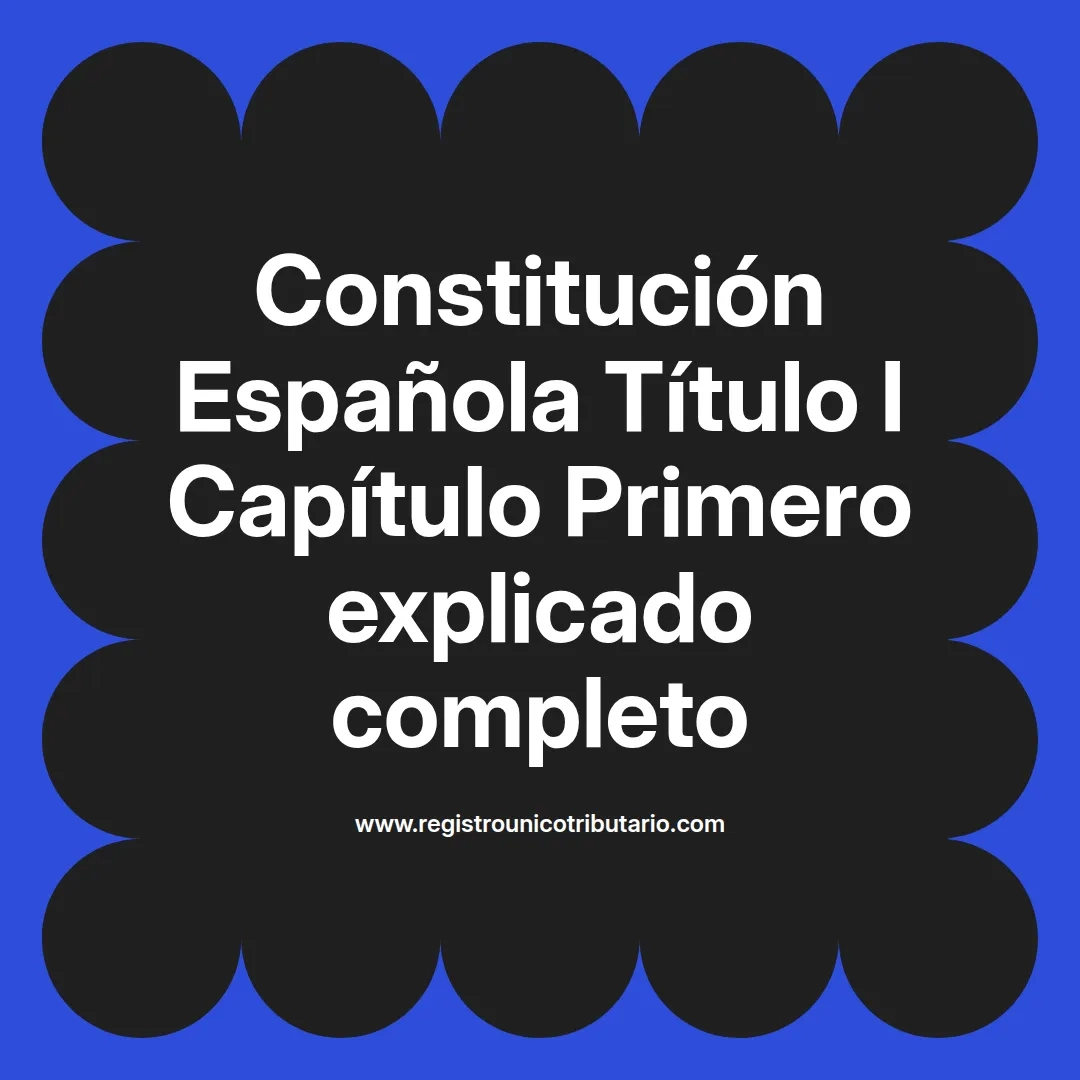 imagen destacada del post con un texto en el centro que dice Constitución Española Título I Capítulo Primero explicado completo y abajo del texto aparece el url de sitio web que es registro unico tributario punto com