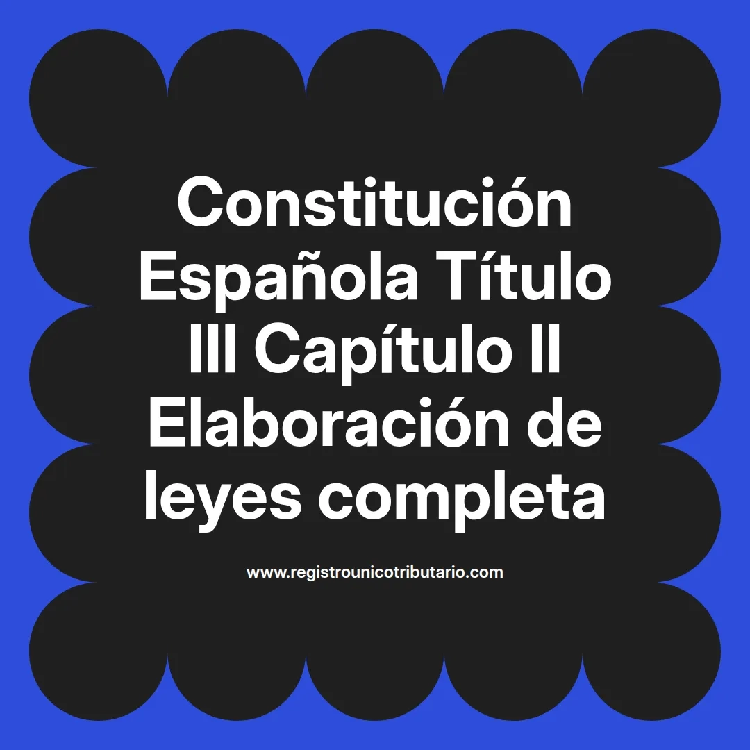 imagen destacada del post con un texto en el centro que dice Constitución Española Título III Capítulo II Elaboración de leyes completa y abajo del texto aparece el url de sitio web que es registro unico tributario punto com