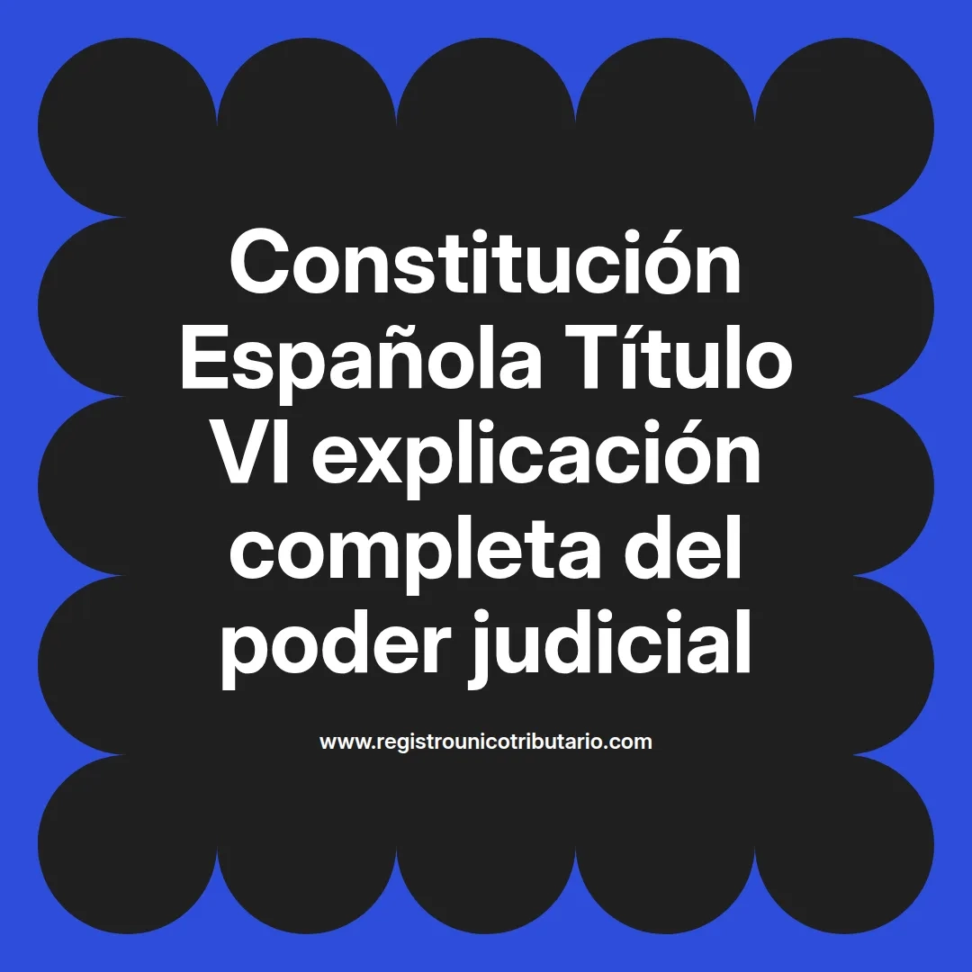imagen destacada del post con un texto en el centro que dice Constitución Española Título VI explicación completa del poder judicial y abajo del texto aparece el url de sitio web que es registro unico tributario punto com