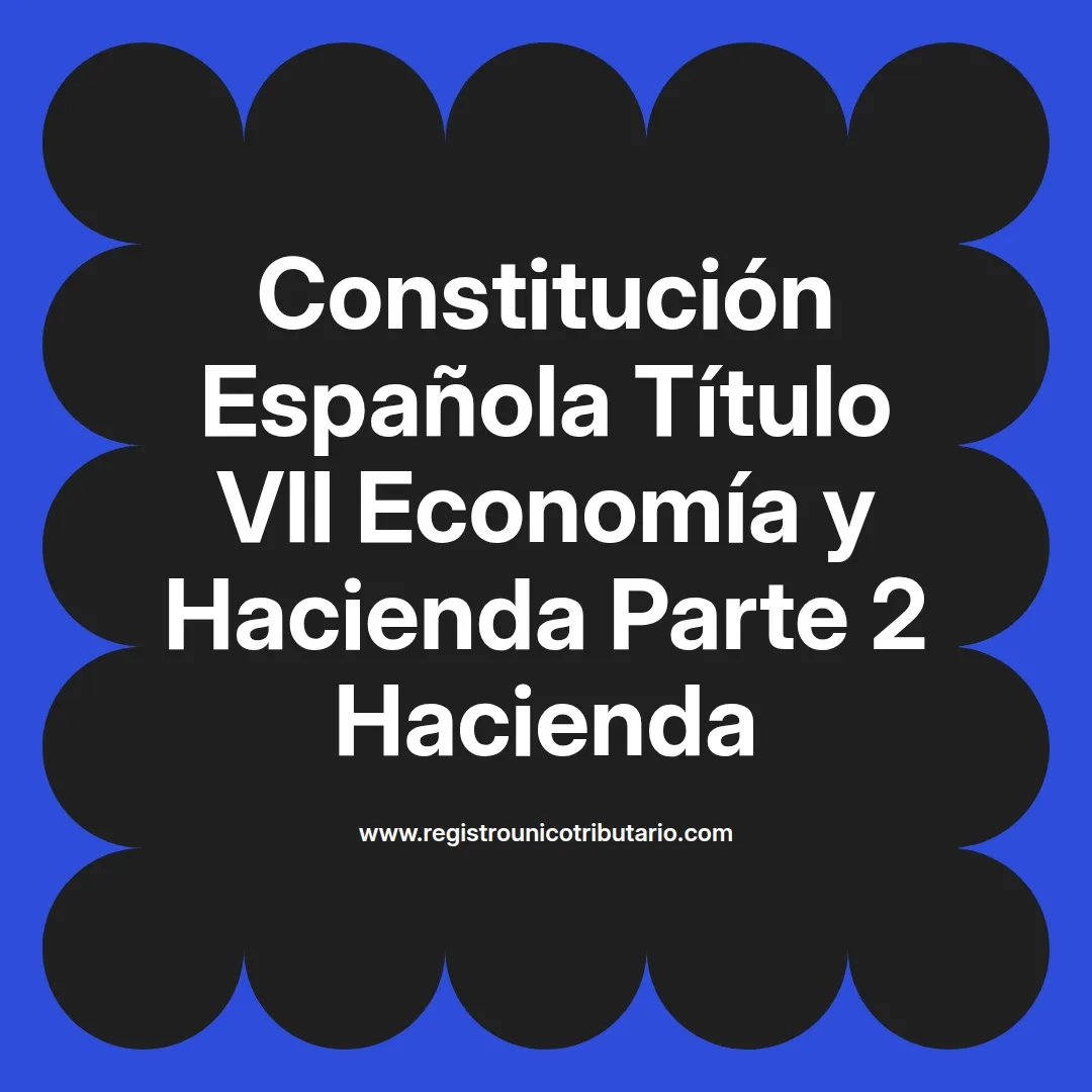 imagen destacada del post con un texto en el centro que dice Constitución Española Título VII Economía y Hacienda Parte 2 Hacienda y abajo del texto aparece el url de sitio web que es registro unico tributario punto com