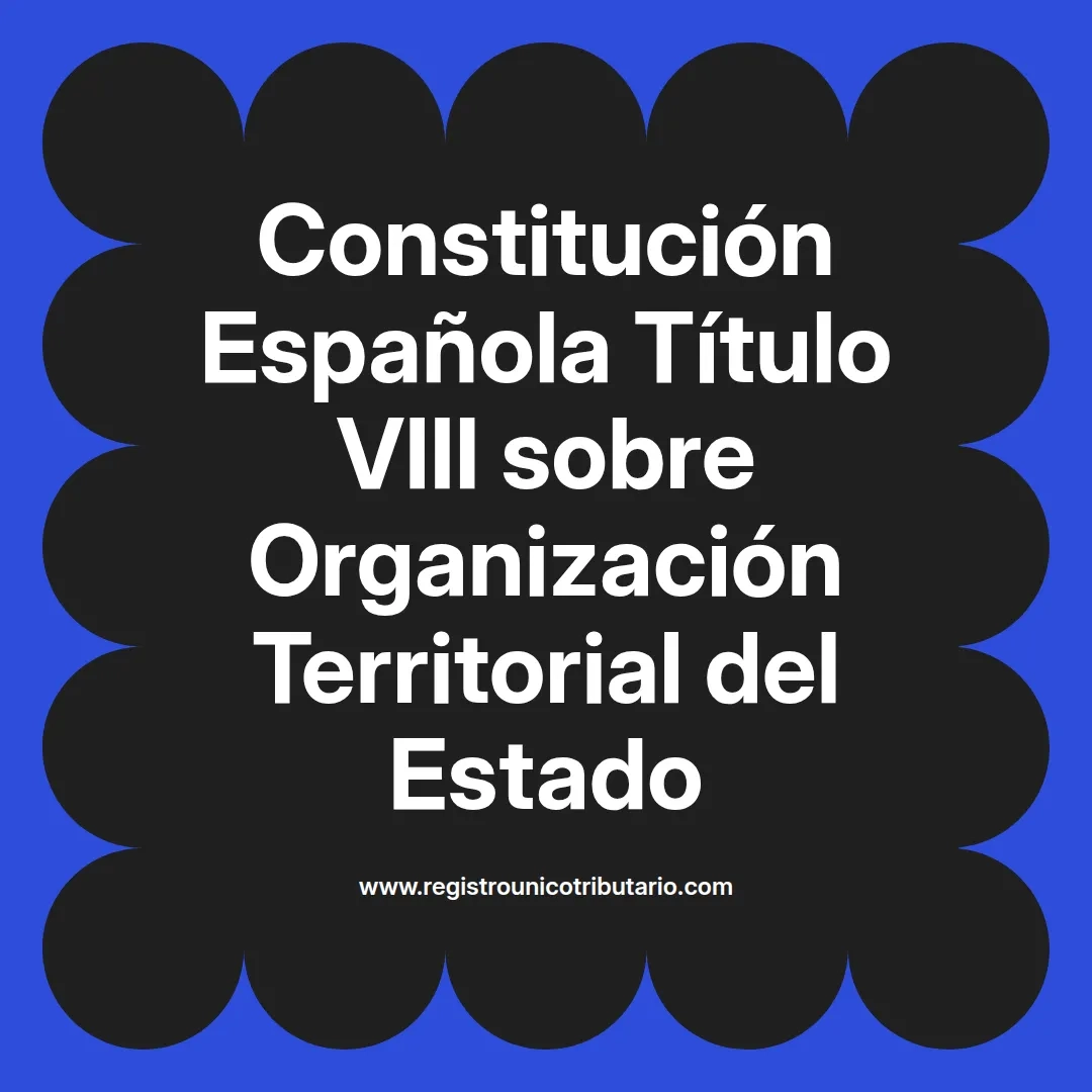 imagen destacada del post con un texto en el centro que dice Constitución Española Título VIII sobre Organización Territorial del Estado y abajo del texto aparece el url de sitio web que es registro unico tributario punto com