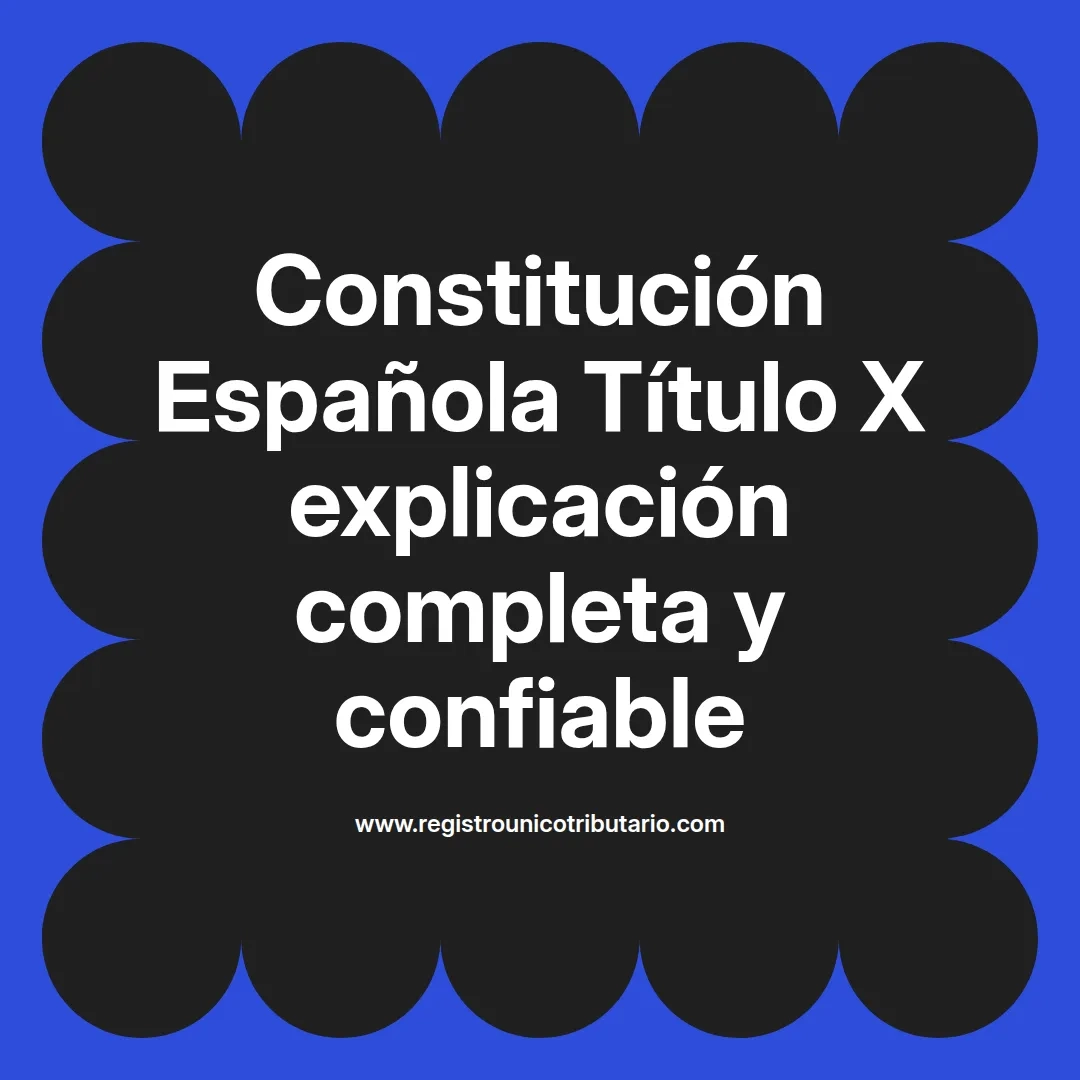 imagen destacada del post con un texto en el centro que dice Constitución Española Título X explicación completa y confiable y abajo del texto aparece el url de sitio web que es registro unico tributario punto com