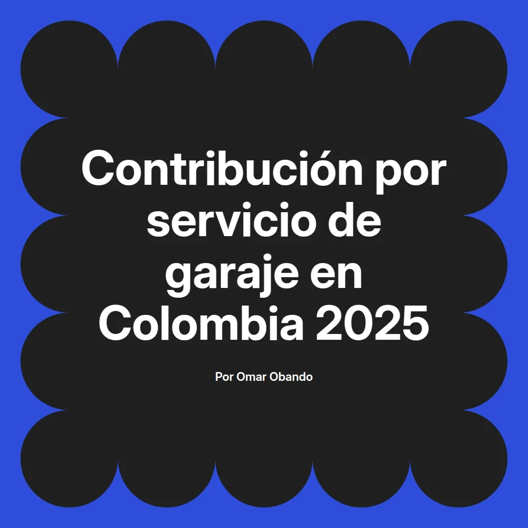 imagen destacada del post con un texto en el centro que dice Contribución por servicio de garaje en Colombia 2025 y abajo del texto aparece el nombre del autor Omar Obando