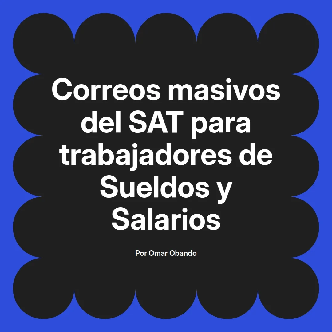 imagen destacada del post con un texto en el centro que dice Correos masivos del SAT para trabajadores de Sueldos y Salarios y abajo del texto aparece el nombre del autor Omar Obando