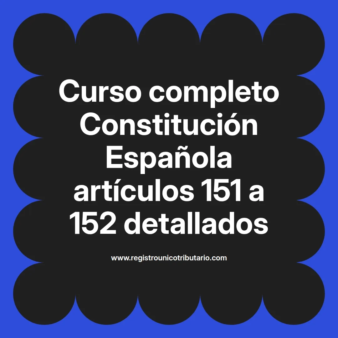 imagen destacada del post con un texto en el centro que dice Curso completo Constitución Española artículos 151 a 152 detallados y abajo del texto aparece el url de sitio web que es registro unico tributario punto com