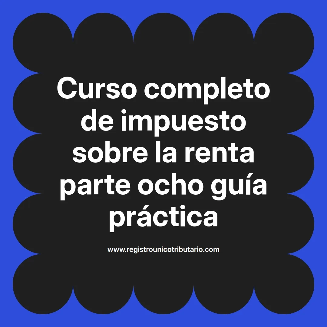 imagen destacada del post con un texto en el centro que dice Curso completo de impuesto sobre la renta parte ocho guía práctica y abajo del texto aparece el url de sitio web que es registro unico tributario punto com