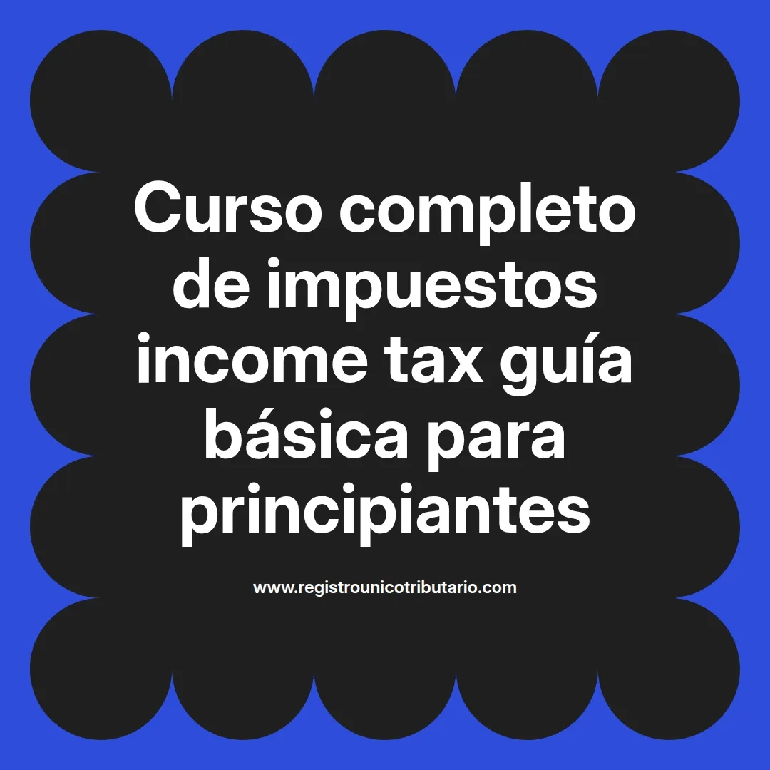 imagen destacada del post con un texto en el centro que dice Curso completo de impuestos income tax guía básica para principiantes y abajo del texto aparece el url de sitio web que es registro unico tributario punto com