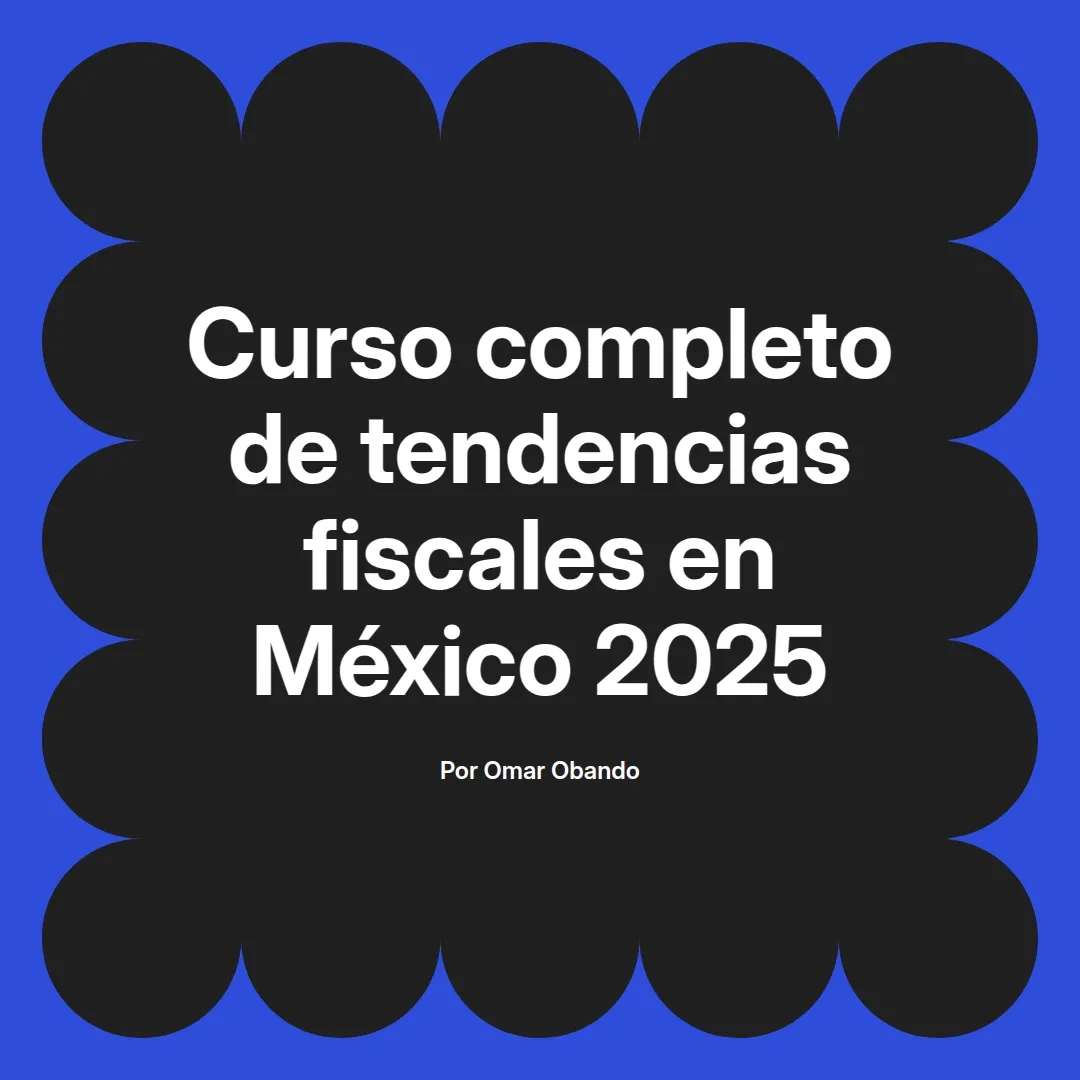 imagen destacada del post con un texto en el centro que dice Curso completo de tendencias fiscales en México 2025 y abajo del texto aparece el nombre del autor Omar Obando