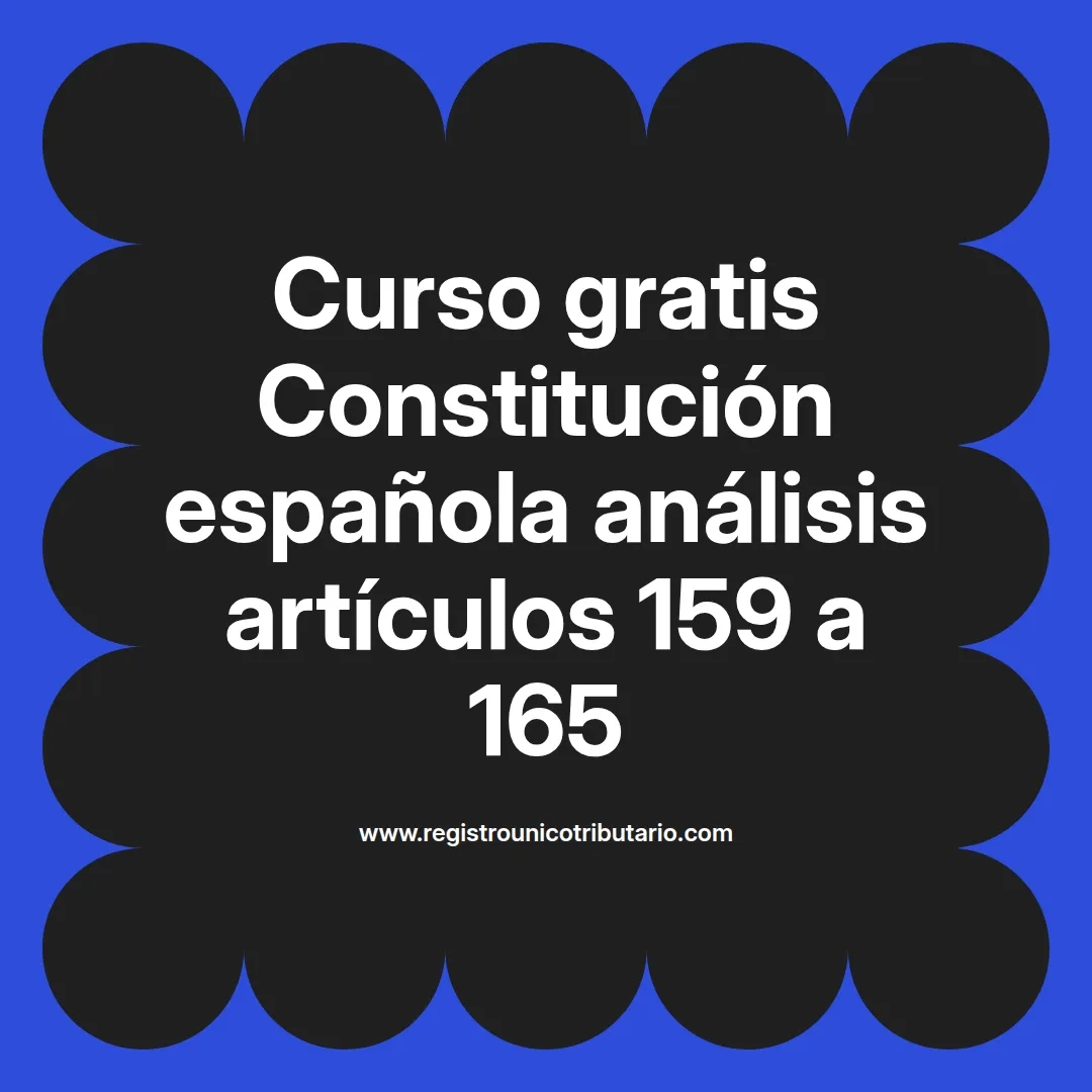 imagen destacada del post con un texto en el centro que dice Curso gratis Constitución española análisis artículos 159 a 165 y abajo del texto aparece el url de sitio web que es registro unico tributario punto com