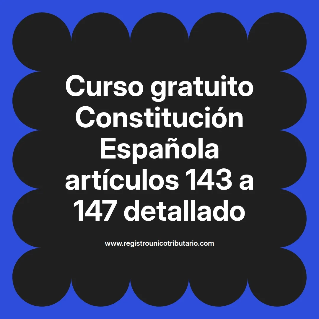 imagen destacada del post con un texto en el centro que dice Curso gratuito Constitución Española artículos 143 a 147 detallado y abajo del texto aparece el url de sitio web que es registro unico tributario punto com