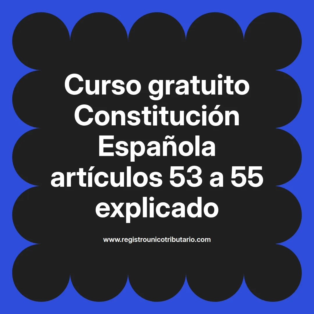 imagen destacada del post con un texto en el centro que dice Curso gratuito Constitución Española artículos 53 a 55 explicado y abajo del texto aparece el url de sitio web que es registro unico tributario punto com