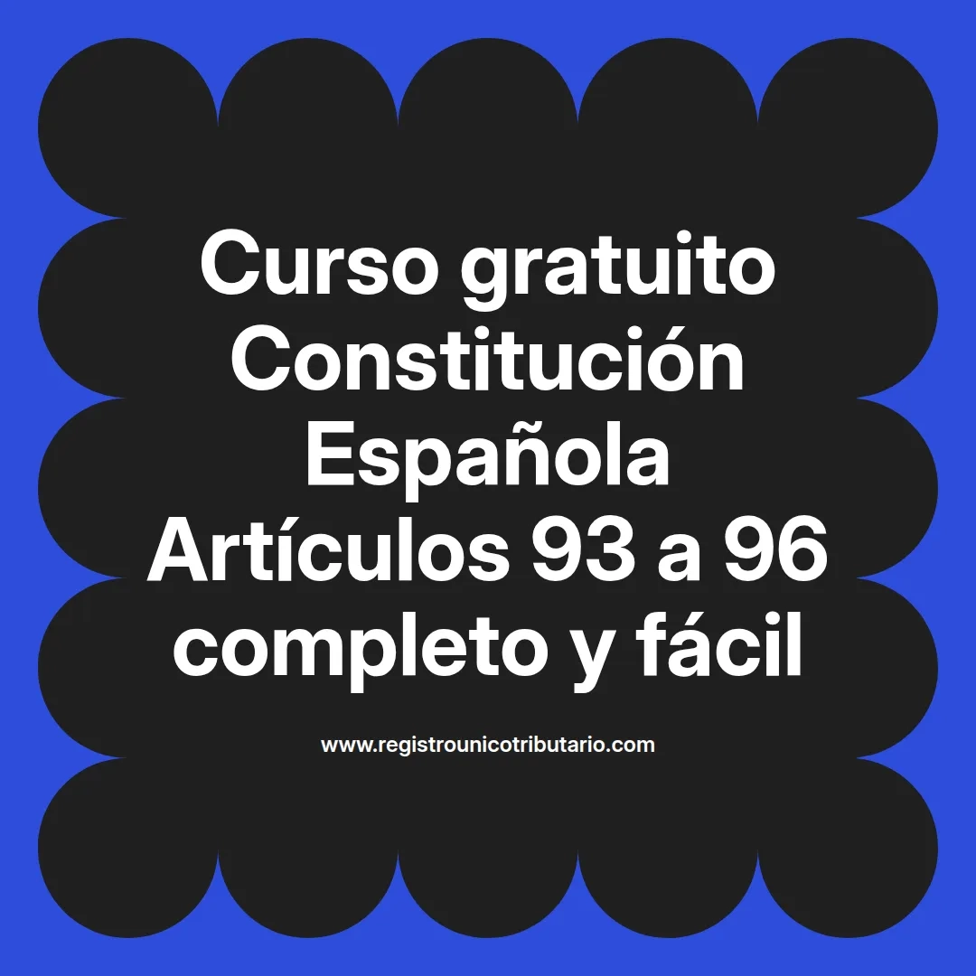 imagen destacada del post con un texto en el centro que dice Curso gratuito Constitución Española Artículos 93 a 96 completo y fácil y abajo del texto aparece el url de sitio web que es registro unico tributario punto com