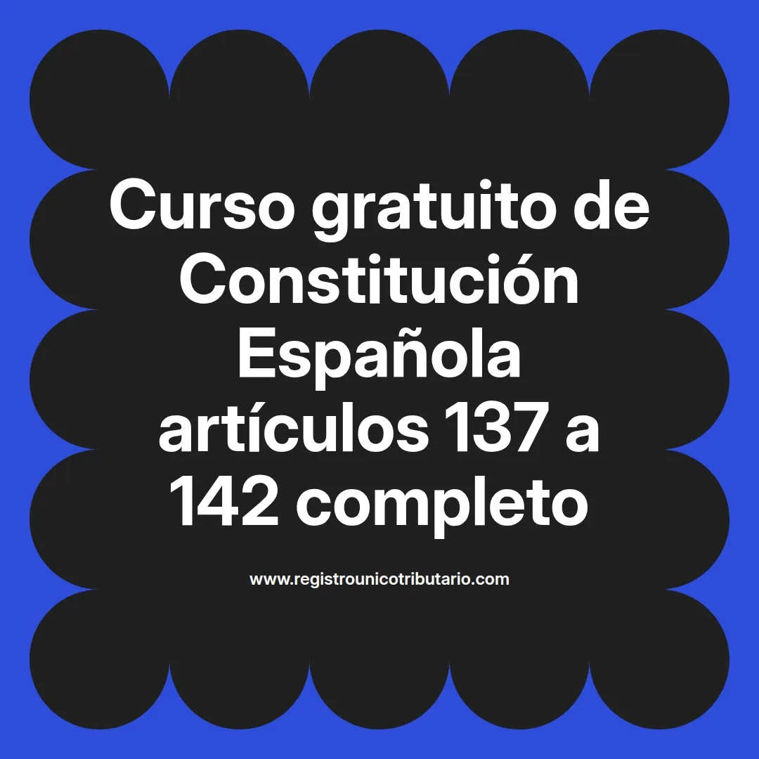 imagen destacada del post con un texto en el centro que dice Curso gratuito de Constitución Española artículos 137 a 142 completo y abajo del texto aparece el url de sitio web que es registro unico tributario punto com