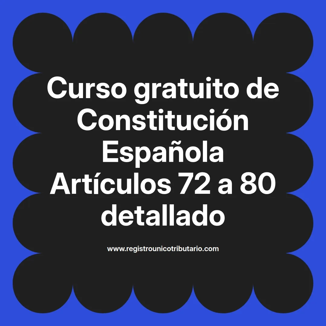 imagen destacada del post con un texto en el centro que dice Curso gratuito de Constitución Española Artículos 72 a 80 detallado y abajo del texto aparece el url de sitio web que es registro unico tributario punto com