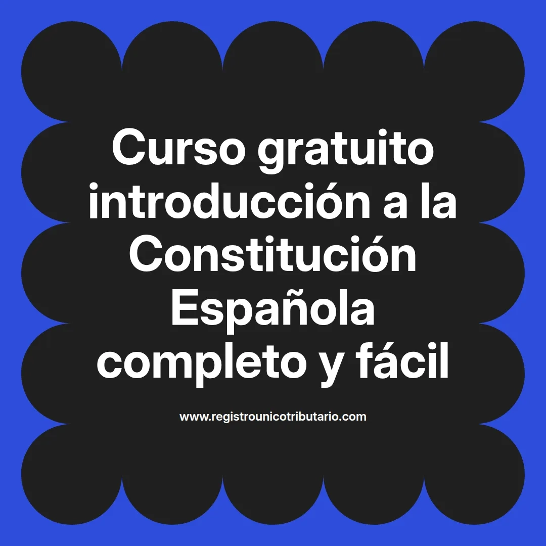 imagen destacada del post con un texto en el centro que dice Curso gratuito introducción a la Constitución Española completo y fácil y abajo del texto aparece el url de sitio web que es registro unico tributario punto com