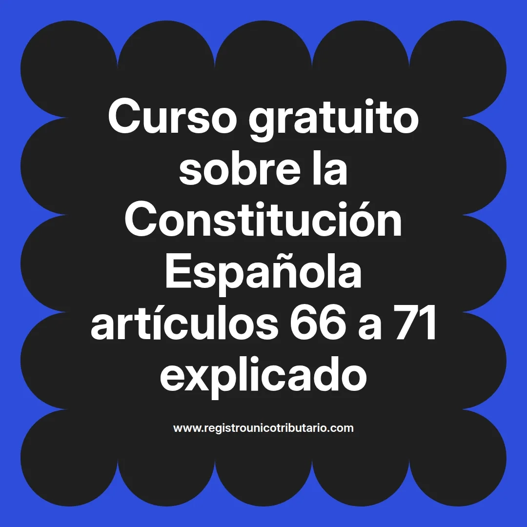 imagen destacada del post con un texto en el centro que dice Curso gratuito sobre la Constitución Española artículos 66 a 71 explicado y abajo del texto aparece el url de sitio web que es registro unico tributario punto com