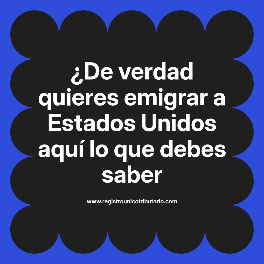 imagen destacada del post con un texto en el centro que dice ¿De verdad quieres emigrar a Estados Unidos aquí lo que debes saber y abajo del texto aparece el url de sitio web que es registro unico tributario punto com
