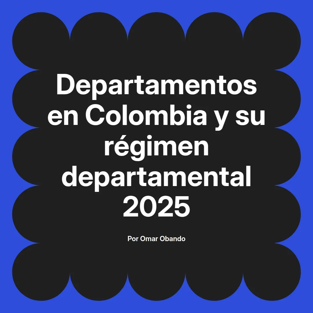 imagen destacada del post con un texto en el centro que dice Departamentos en Colombia y su régimen departamental 2025 y abajo del texto aparece el nombre del autor Omar Obando