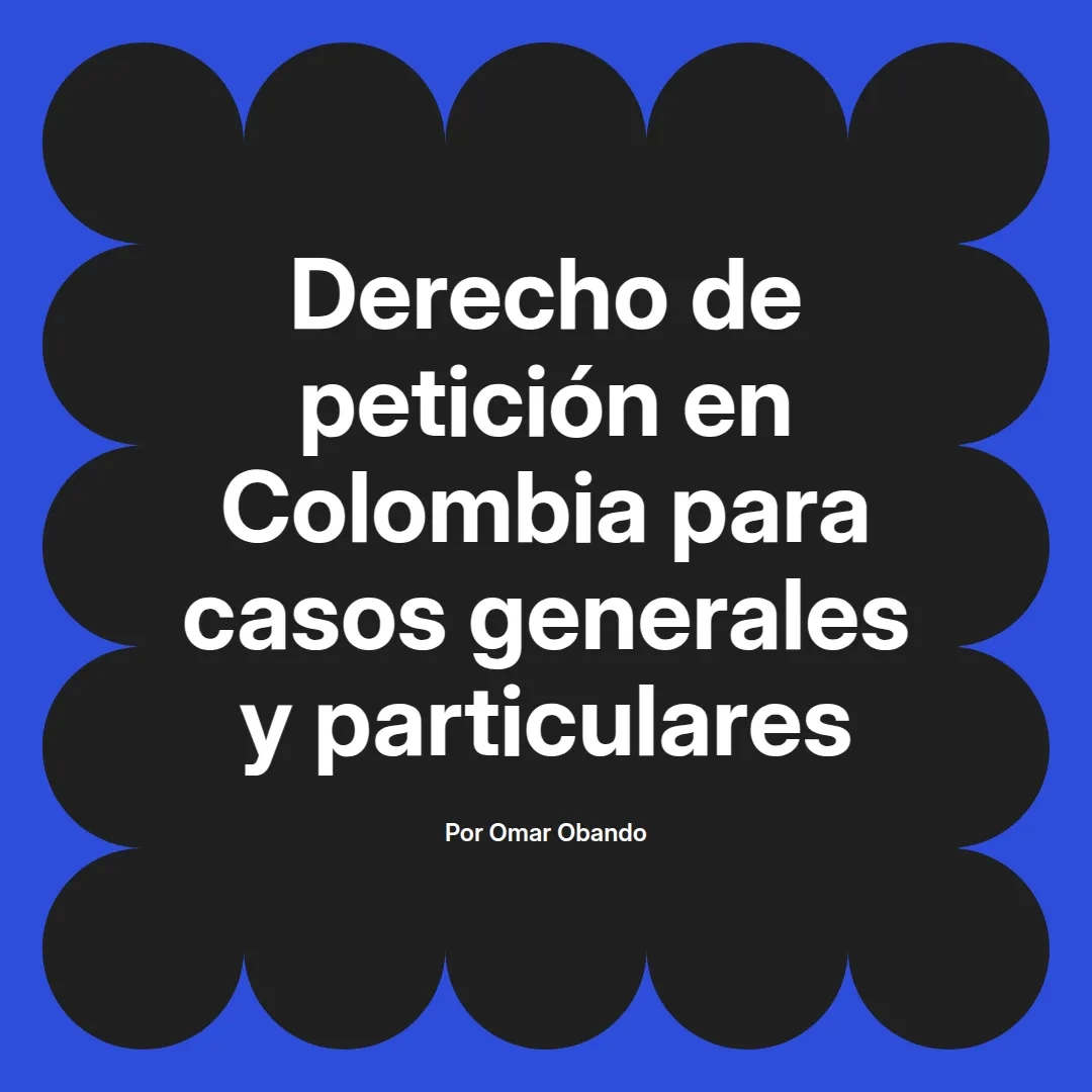 imagen destacada del post con un texto en el centro que dice Derecho de petición en Colombia para casos generales y particulares y abajo del texto aparece el nombre del autor Omar Obando