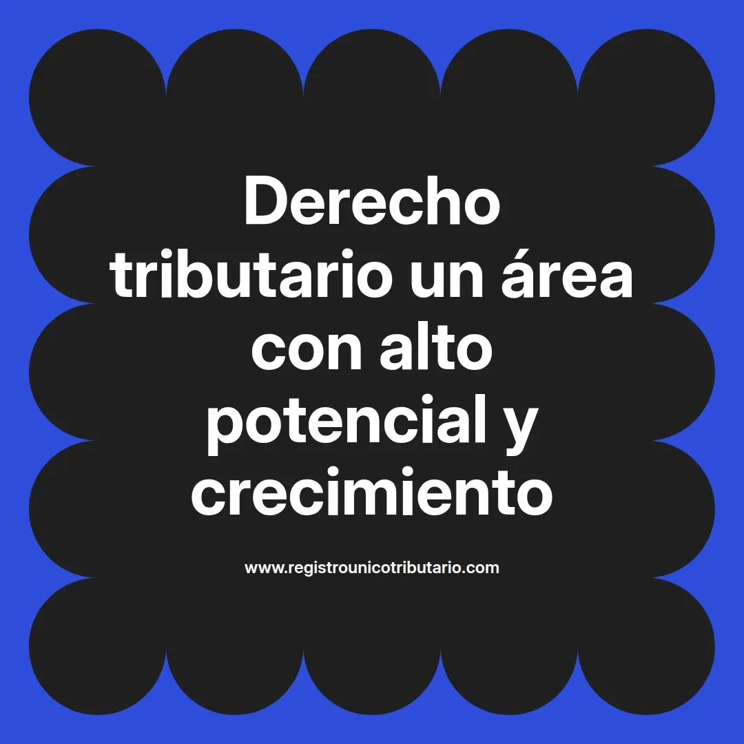 imagen destacada del post con un texto en el centro que dice Derecho tributario un área con alto potencial y crecimiento y abajo del texto aparece el url de sitio web que es registro unico tributario punto com