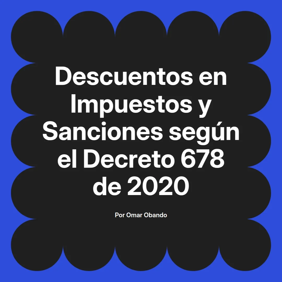 imagen destacada del post con un texto en el centro que dice Descuentos en Impuestos y Sanciones según el Decreto 678 de 2020 y abajo del texto aparece el nombre del autor Omar Obando