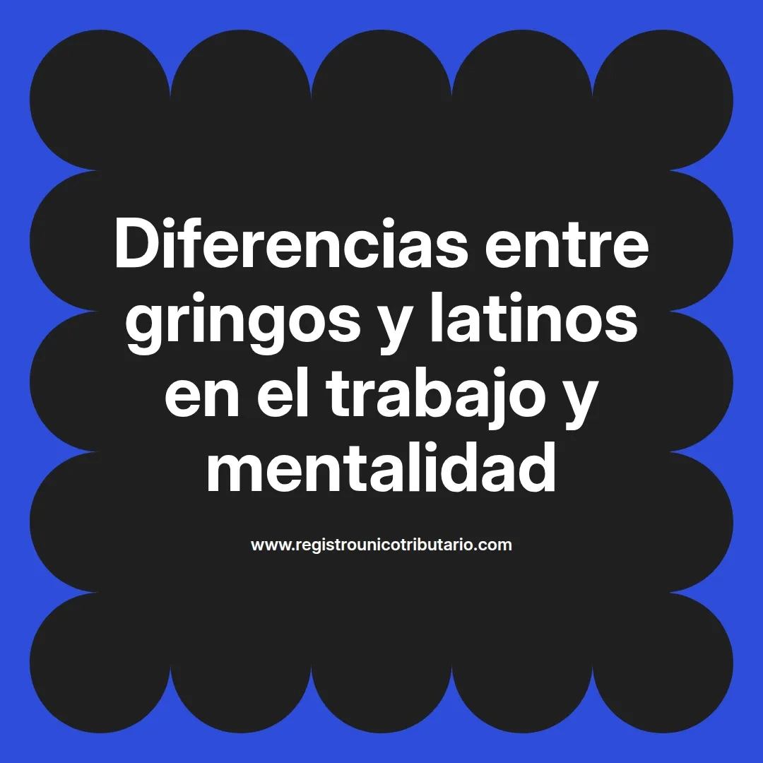 imagen destacada del post con un texto en el centro que dice Diferencias entre gringos y latinos en el trabajo y mentalidad y abajo del texto aparece el url de sitio web que es registro unico tributario punto com