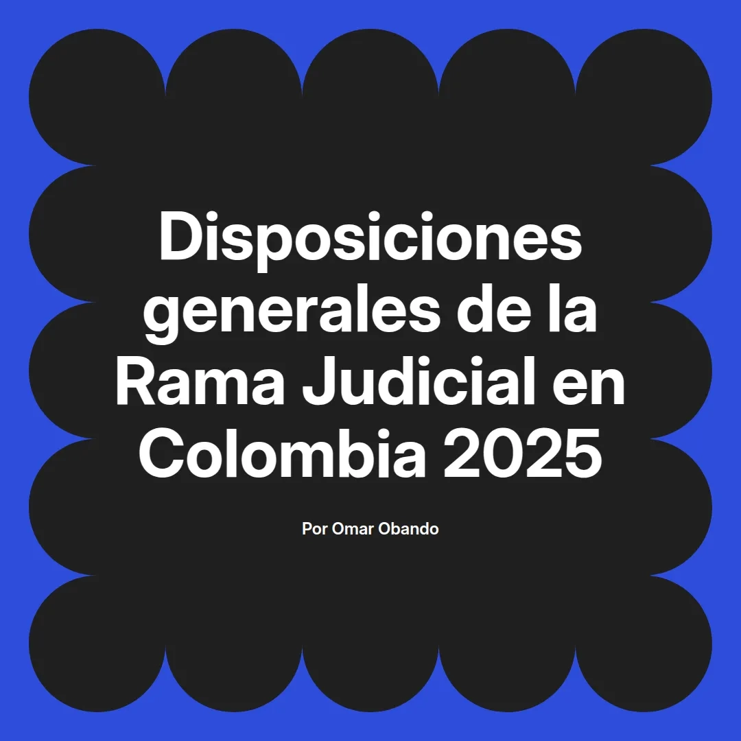 imagen destacada del post con un texto en el centro que dice Disposiciones generales de la Rama Judicial en Colombia 2025 y abajo del texto aparece el nombre del autor Omar Obando