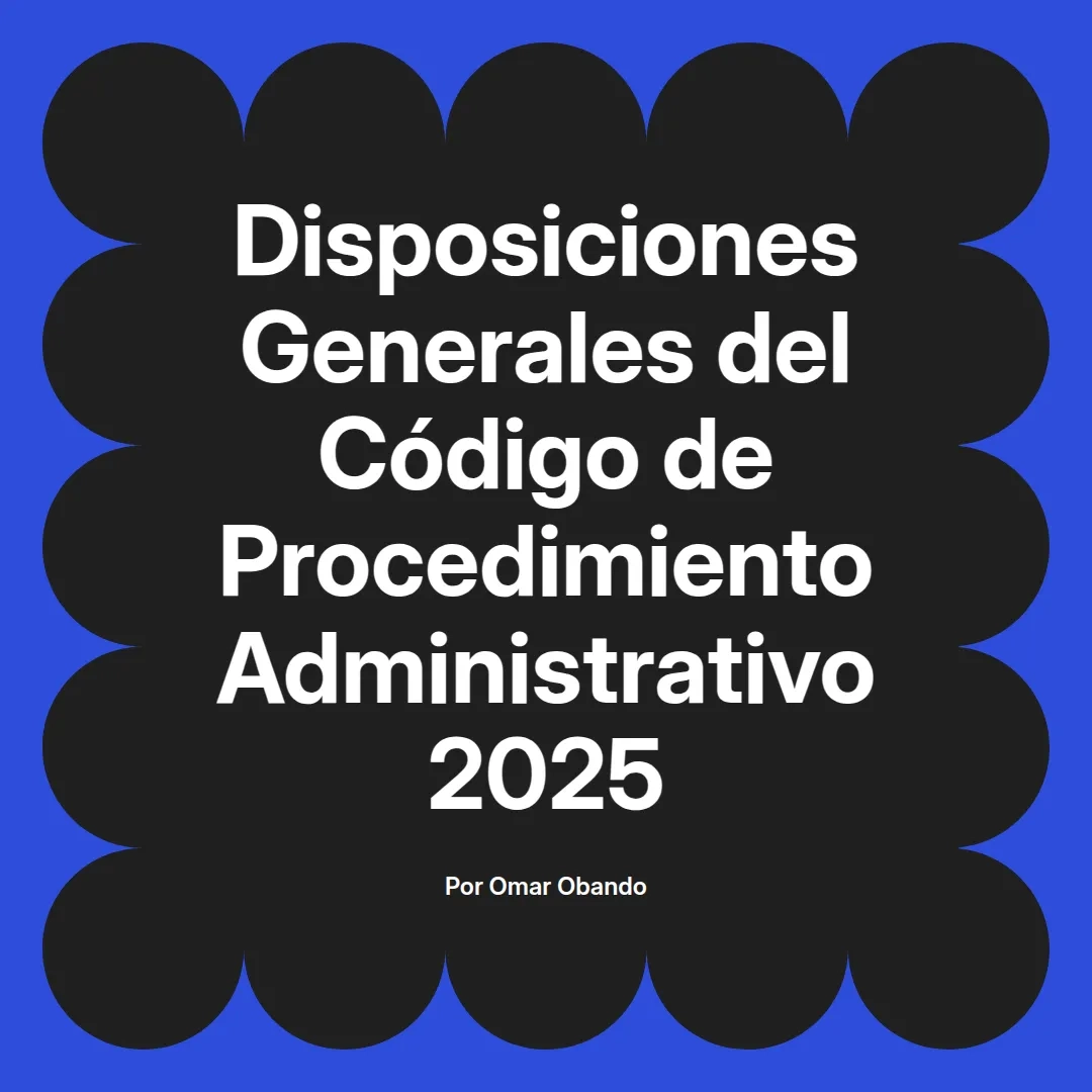 imagen destacada del post con un texto en el centro que dice Disposiciones Generales del Código de Procedimiento Administrativo 2025 y abajo del texto aparece el nombre del autor Omar Obando