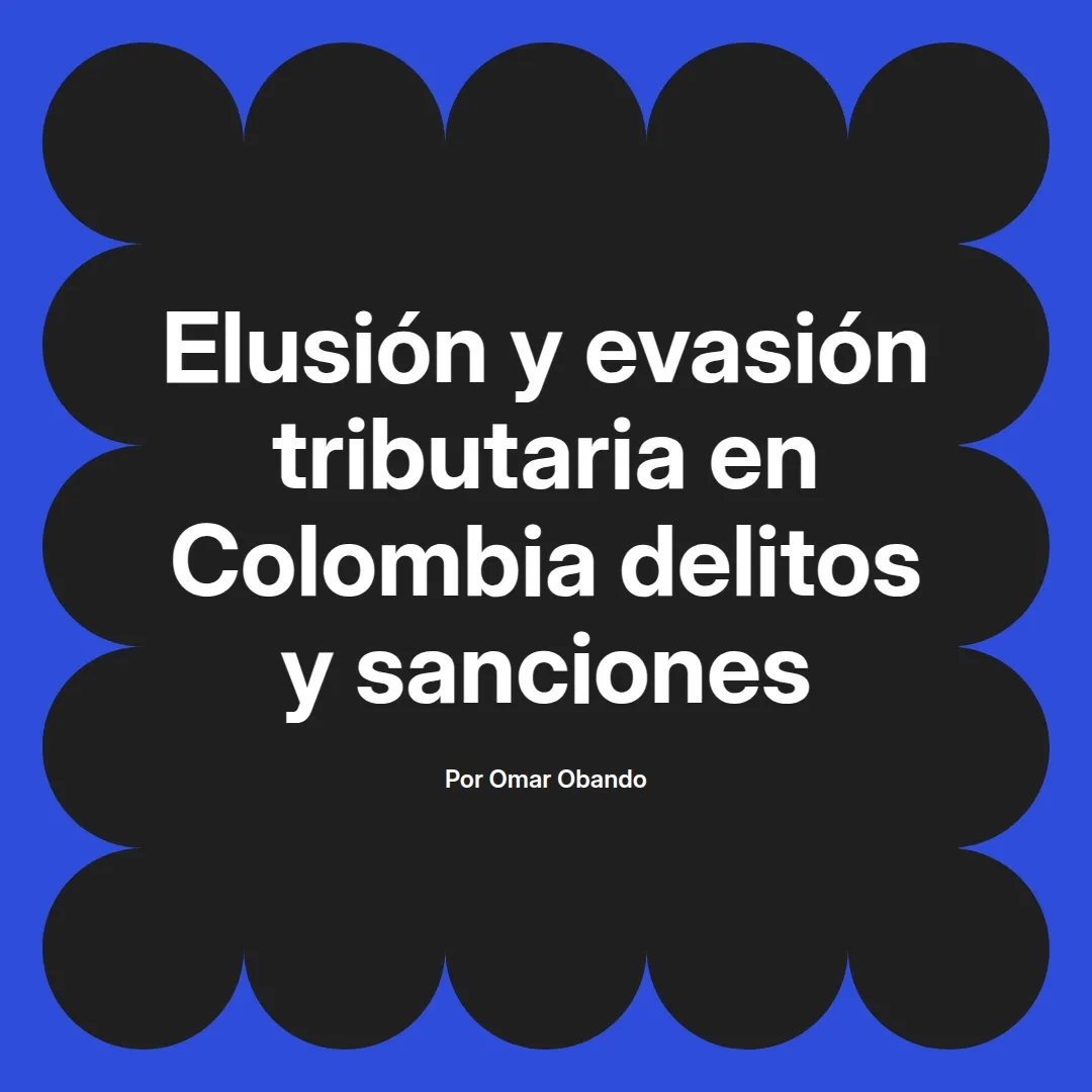 imagen destacada del post con un texto en el centro que dice Elusión y evasión tributaria en Colombia delitos y sanciones y abajo del texto aparece el nombre del autor Omar Obando
