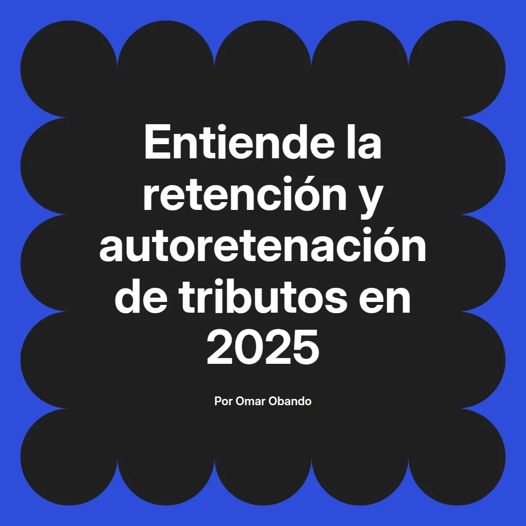 imagen destacada del post con un texto en el centro que dice Entiende la retención y autoretenación de tributos en 2025 y abajo del texto aparece el nombre del autor Omar Obando
