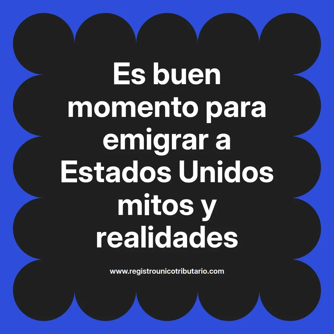 imagen destacada del post con un texto en el centro que dice Es buen momento para emigrar a Estados Unidos mitos y realidades y abajo del texto aparece el url de sitio web que es registro unico tributario punto com