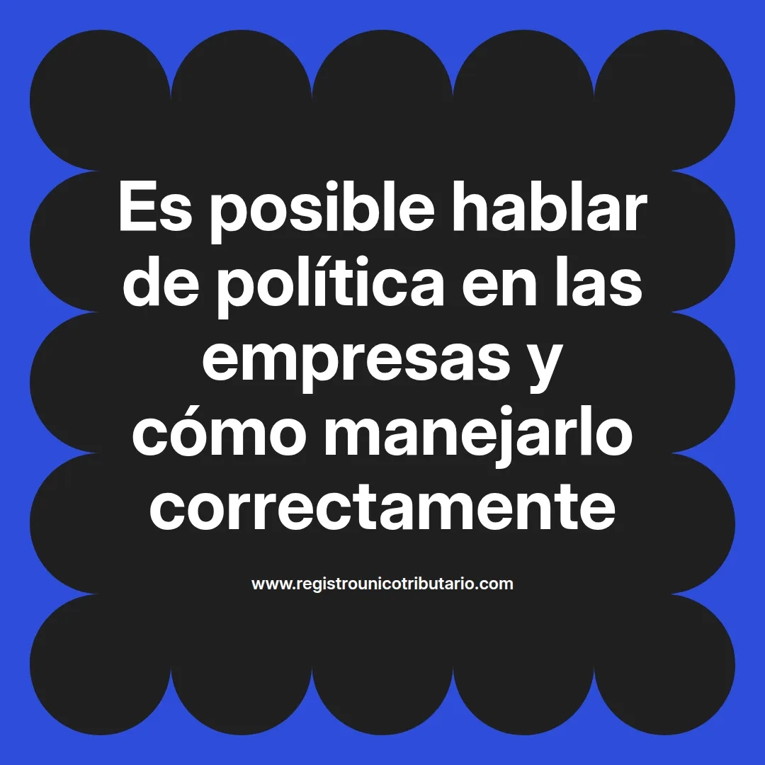 imagen destacada del post con un texto en el centro que dice Es posible hablar de política en las empresas y cómo manejarlo correctamente y abajo del texto aparece el url de sitio web que es registro unico tributario punto com
