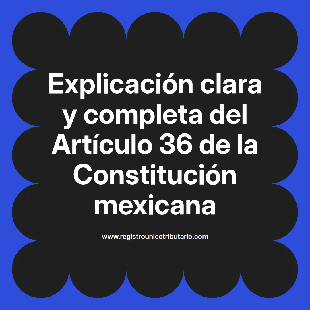 imagen destacada del post con un texto en el centro que dice Explicación clara y completa del Artículo 36 de la Constitución mexicana y abajo del texto aparece el url de sitio web que es registro unico tributario punto com