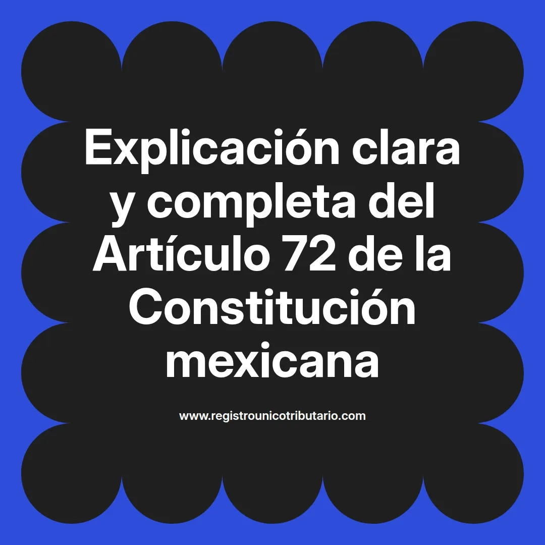 imagen destacada del post con un texto en el centro que dice Explicación clara y completa del Artículo 72 de la Constitución mexicana y abajo del texto aparece el url de sitio web que es registro unico tributario punto com