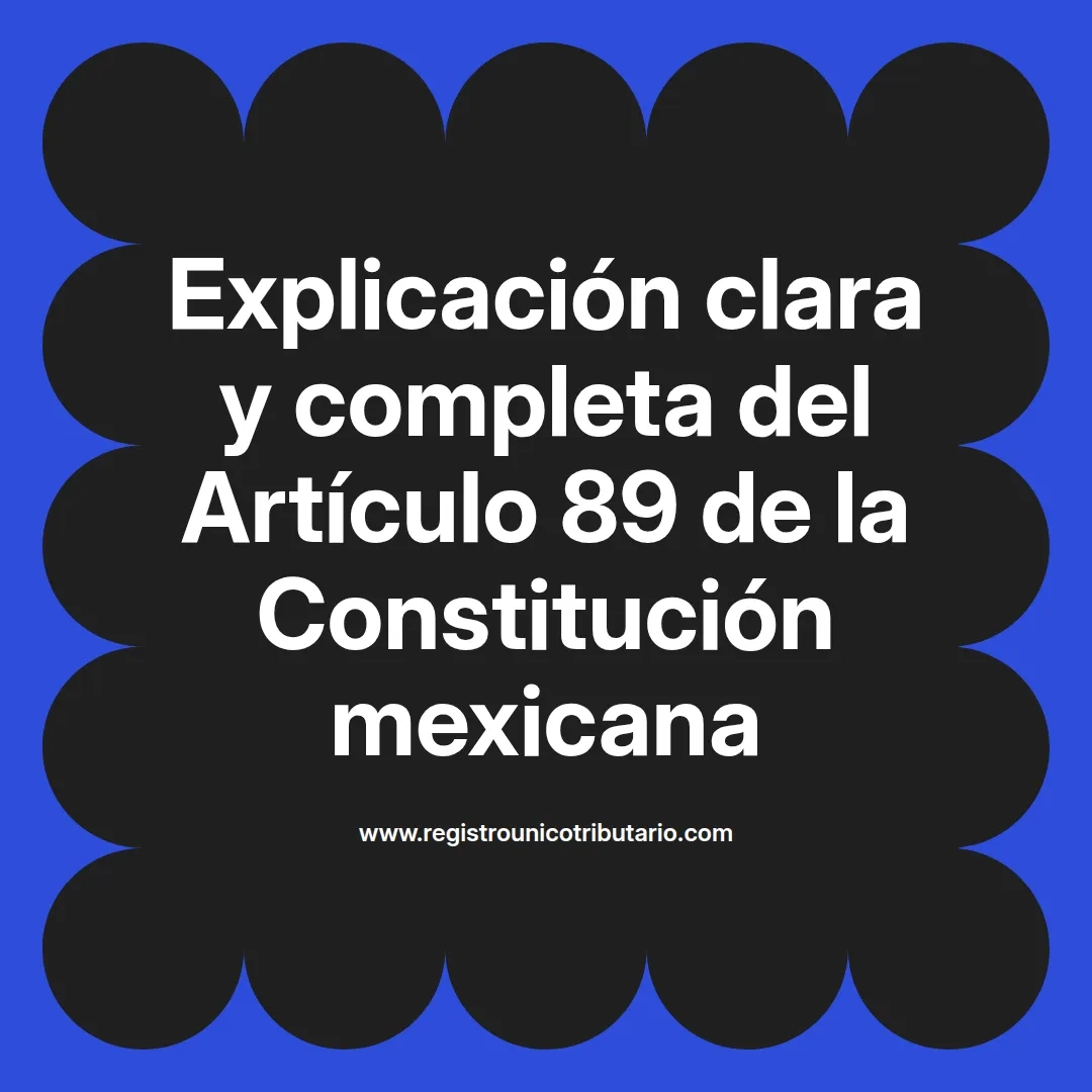 imagen destacada del post con un texto en el centro que dice Explicación clara y completa del Artículo 89 de la Constitución mexicana y abajo del texto aparece el url de sitio web que es registro unico tributario punto com