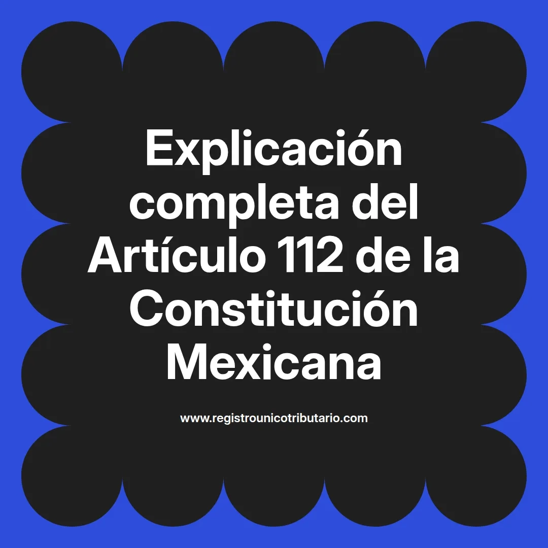 imagen destacada del post con un texto en el centro que dice Explicación completa del Artículo 112 de la Constitución Mexicana y abajo del texto aparece el url de sitio web que es registro unico tributario punto com