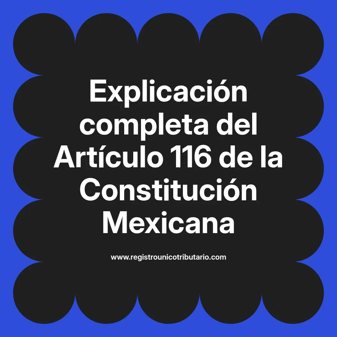 imagen destacada del post con un texto en el centro que dice Explicación completa del Artículo 116 de la Constitución Mexicana y abajo del texto aparece el url de sitio web que es registro unico tributario punto com