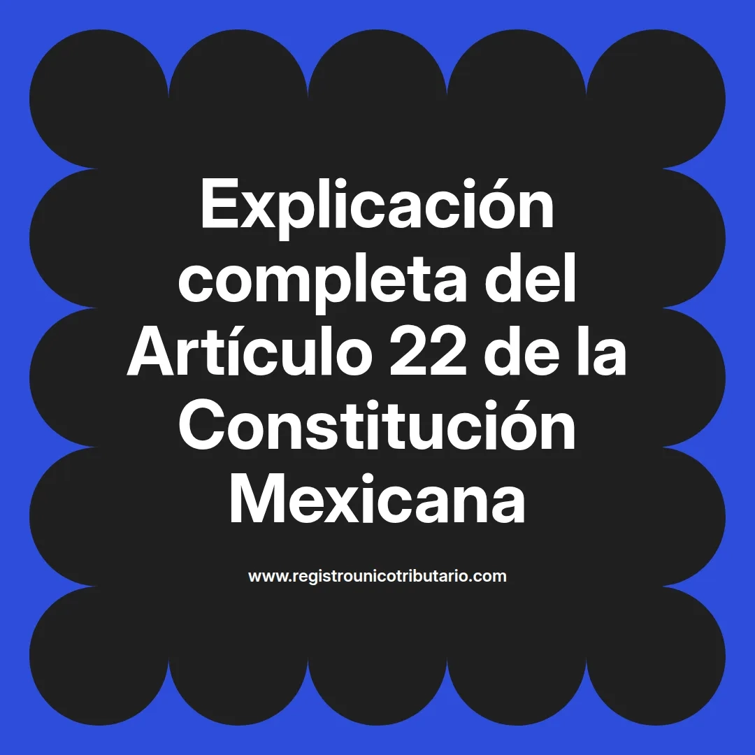 imagen destacada del post con un texto en el centro que dice Explicación completa del Artículo 22 de la Constitución Mexicana y abajo del texto aparece el url de sitio web que es registro unico tributario punto com