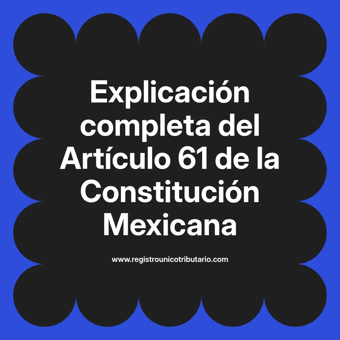 imagen destacada del post con un texto en el centro que dice Explicación completa del Artículo 61 de la Constitución Mexicana y abajo del texto aparece el url de sitio web que es registro unico tributario punto com