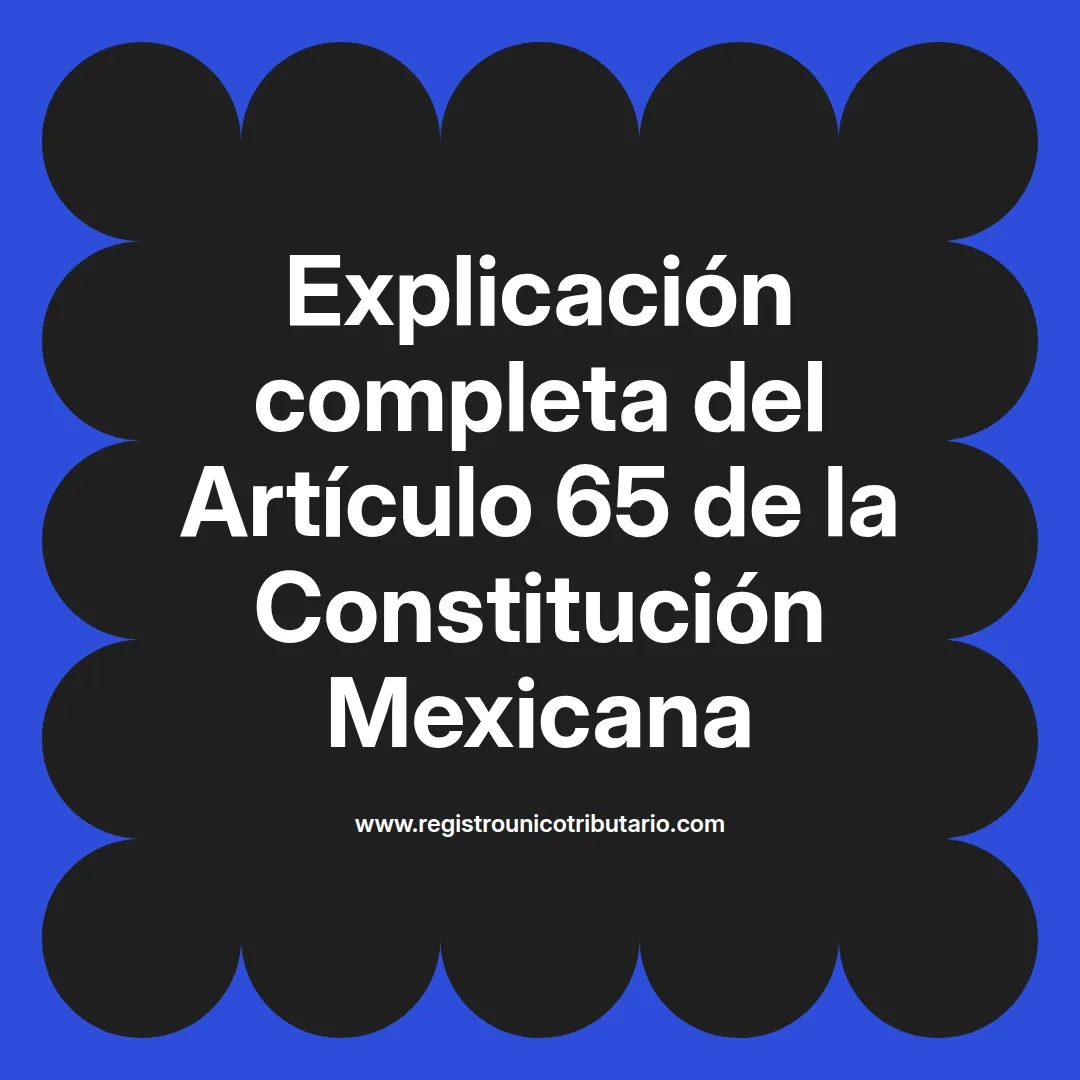 imagen destacada del post con un texto en el centro que dice Explicación completa del Artículo 65 de la Constitución Mexicana y abajo del texto aparece el url de sitio web que es registro unico tributario punto com