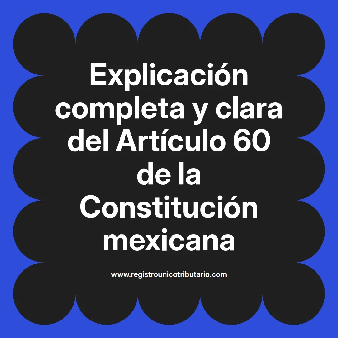 imagen destacada del post con un texto en el centro que dice Explicación completa y clara del Artículo 60 de la Constitución mexicana y abajo del texto aparece el url de sitio web que es registro unico tributario punto com