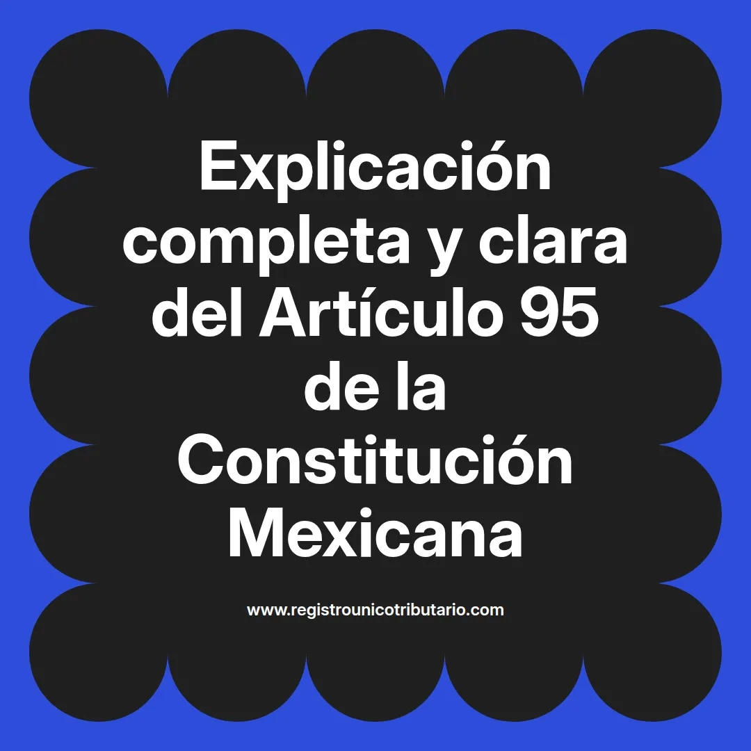 imagen destacada del post con un texto en el centro que dice Explicación completa y clara del Artículo 95 de la Constitución Mexicana y abajo del texto aparece el url de sitio web que es registro unico tributario punto com