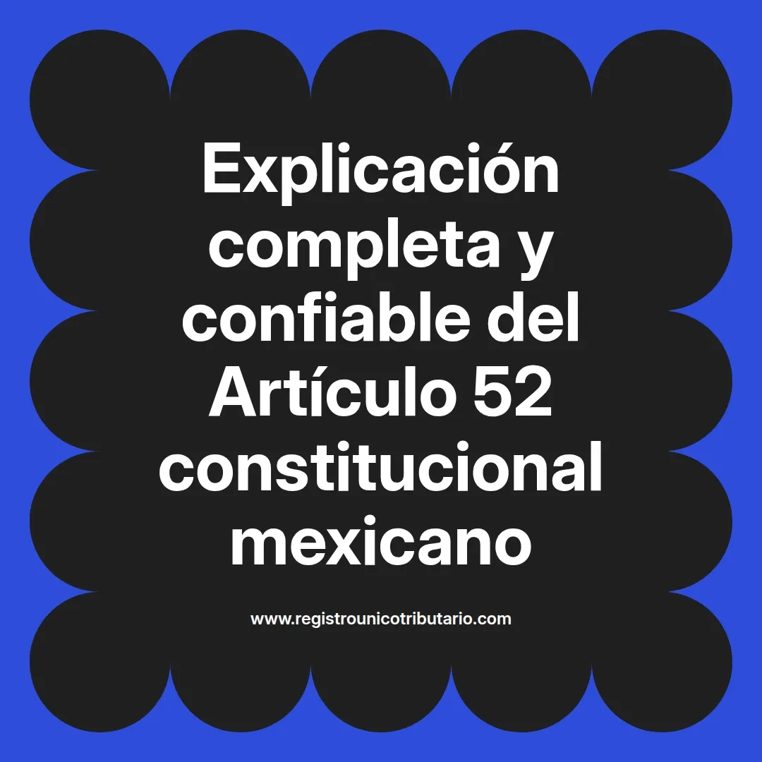 imagen destacada del post con un texto en el centro que dice Explicación completa y confiable del Artículo 52 constitucional mexicano y abajo del texto aparece el url de sitio web que es registro unico tributario punto com