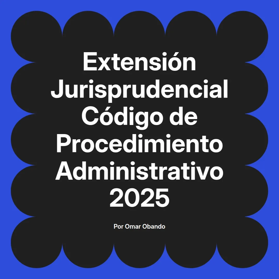 imagen destacada del post con un texto en el centro que dice Extensión Jurisprudencial Código de Procedimiento Administrativo 2025 y abajo del texto aparece el nombre del autor Omar Obando