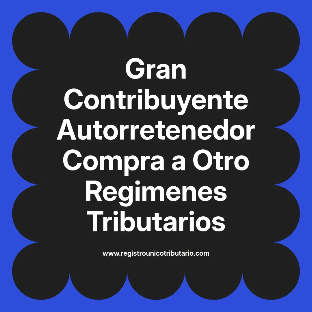 imagen destacada del post con un texto en el centro que dice Gran Contribuyente Autorretenedor Compra a Otro Regimenes Tributarios y abajo del texto aparece el url de sitio web que es registro unico tributario punto com