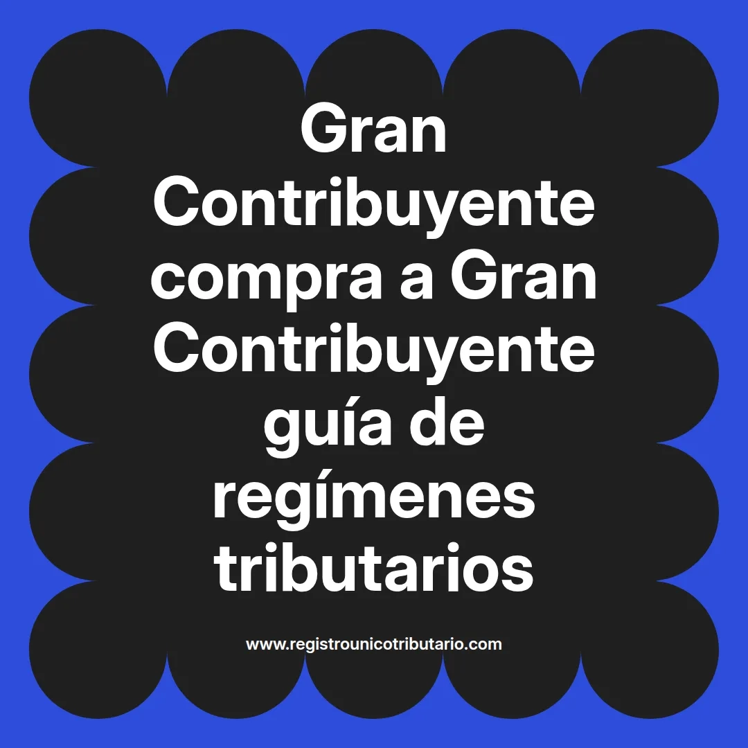 imagen destacada del post con un texto en el centro que dice Gran Contribuyente compra a Gran Contribuyente guía de regímenes tributarios y abajo del texto aparece el url de sitio web que es registro unico tributario punto com